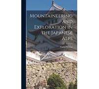 Mountaineering and Exploration in the Japanese Alps