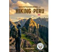 Mountaineering And Hiking in Peru: The Complete Guide to the Inca Trail, Salkantay, & Beyond with Maps, Pics, Itineraries, Altitude Acclimatization ... Huaraz (The Wayfinder (Pulse of the Planet))