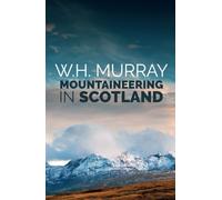 Mountaineering in Scotland: The first of W.H. Murray's great classics of mountain literature