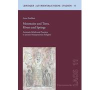 Mountains and Trees, Rivers and Springs: Animistic Beliefs and Practices in Ancient Mesopotamian Religion: 11 (Leipziger Altorientalische Studien)