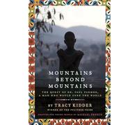 Mountains Beyond Mountains: The Quest of Dr. Paul Farmer, a Man Who Would Cure the World