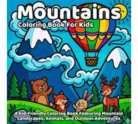Mountains Coloring Book: A Kid-Friendly Coloring Book Featuring Mountain Landscapes, Animals, and Outdoor Adventures (Easy and Bold Coloring Books)