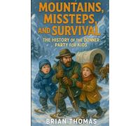 Mountains, Missteps, and Survival: The History of the Donner Party for Kids
