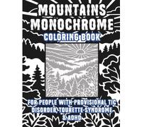 Mountains Monochrome Coloring Book for People with for Provisional Tic Disorder, Tourette Syndrome & ADHD: Relaxing One Color Black Ink Pages for Teens, Adults & Seniors