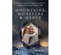Mountains, Monsters, and Mercy: A Father’s Reckoning with Loss, Grit, and the Climb Back to Grace
