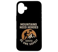 Mountains Need Heroes, Be One Safely | Climbers Safety Gift Case for iPhone 16 Plus