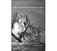 Mountains, Rivers, and the Great Earth : Reading Gary Snyder and Dogen in an Age of Ecological Crisis