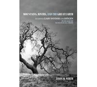 Mountains, Rivers, and the Great Earth: Reading Gary Snyder and Dōgen in an Age of Ecological Crisis (SUNY series in Environmental Philosophy and Ethics)