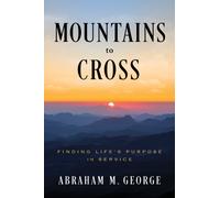 Mountains to Cross : Finding Life's Purpose in Service