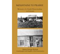Mountains to Prairie: Memories of a Family Homesteading in Colorado