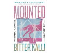 Mounted : On Horses, Blackness, and Liberation