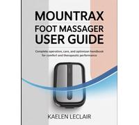 Mountrax Foot Massager User Guide: Complete Operation, Care, and Optimization Handbook for Comfort and Therapeutic Performance.
