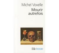Mourir Autrefois: Attitudes collectives devant la mort aux XVIIE et XVIIIE siècles: A32564 (Folio Histoire)