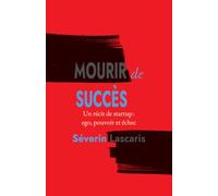 Mourir de Succès: Un récit de startup : ego, pouvoir et échec