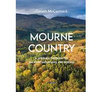 Mourne Country : A Journey Through the Majestic Mountains and Beyond