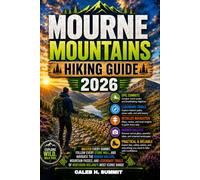 MOURNE MOUNTAINS HIKING GUIDE 2026: Master Every Summit, Follow Every Stone Wall, and Navigate the Hidden Valleys, Mountain Passes, and Legendary ... Range (The Summit Explorer Series 2026)