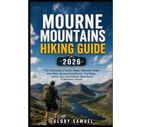 Mourne Mountains Hiking Guide 2026: The Complete Trail Guide to Scenic Walks, Mountain Peaks, Day Hikes, Backpacking Routes, Trail Maps, Safety Tips, and Outdoor Adventures in Northern Ireland: 1