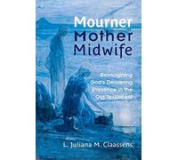 Mourner, Mother, Midwife: Reimagining God's Delivering Presence in the Old Testament