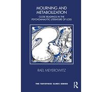 Mourning and Metabolization: Close Readings in the Psychoanalytic Literature of Loss (Tavistock Clinic Series)