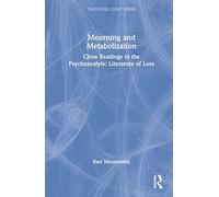 Mourning and Metabolization: Close Readings in the Psychoanalytic Literature of Loss (Tavistock Clinic Series)