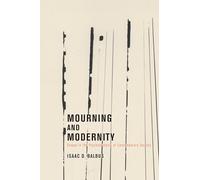 Mourning and Modernity: Essays In The Psychoanalysis Of Contemporary Society