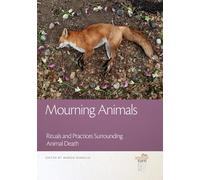 Mourning Animals: Rituals and Practices Surrounding Animal Death (The Animal Turn)