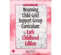 Mourning Child Grief Support Group Curriculum : Early Childhood Edition: Kindergarten - Grade 2