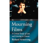 Mourning Films: A Critical Study of Loss and Grieving in Cinema