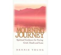Mourning Journey: Spiritual Guidance for Facing Grief, Death and Loss