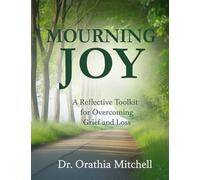 Mourning Joy: A Reflective Toolkit for Overcoming Grief and Loss