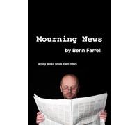 Mourning News: a play by Benn Farrell