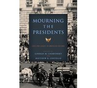 Mourning the Presidents : Loss and Legacy in American Culture