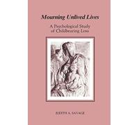 Mourning Unlived Lives: A Psychological Study of Childbearing Loss