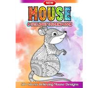 Mouse A Cute Adult Coloring Book: Amazing Cute, Loving and Beautiful Mouse Hand-drawn Designs For Adults, Seniors to Color for Stress Relief and Relaxation - Great Gift for Rat Animal Lovers