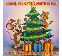 Mouse and Cat's Christmas Fun: A Cute Holiday Coloring Book for Kids: Celebrate the magic of Christmas with adorable mouse and cat friends - perfect for young artists!