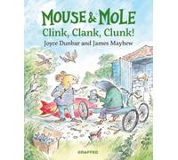 Mouse and Mole: Clink, Clank, Clunk by Joyce Dunbar Hardcover Book