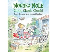Mouse and Mole: Clink, Clank, Clunk by Joyce Dunbar, James M... - 9781802580877