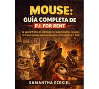 Mouse: Guida completa di P.I. for Hir: La guida strategica definitiva con guida completa, consigli, tattiche di combattimento, soluzioni agli enigmi, segreti e completamento al 100%