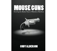 Mouse Guns: Unveiling the Hidden Power Of Miniature Munitions For Concealed Carry