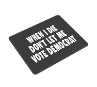 Mouse Mat I Die Don'T Let Me Vote Democrat Front Desk Mat Non-Slip Mouse Pad Durable Mice Pad For Computers Office And Home Work M