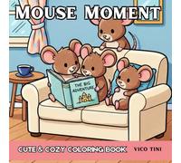 Mouse Moment: Coloring Book for Adults and Teens, Cute & Cozy Mouse Scenes for Relaxation and Stress Relief