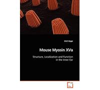 Mouse Myosin XVa: Structure, Localization and Function in the Inner Ear