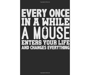 Mouse Notebook. Your life changes if you have a mouse: 6 x 9 dot grid. 120 pages. Notebook Sketchbook journal