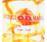 Mouse On Mars - Iaora Tahiti