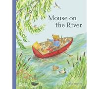 Mouse on the River: A Journey Through Nature (Mouse’s Wood series)