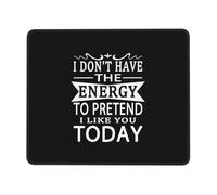 Mouse Pad 25X30CM,I Don'T Have Energy To Pretend To Like You Today Mouse Mats Non-Slip Mousepad Durable Desk Mat For Office Desktop Work