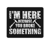 Mouse Pad I'M Here Because You Broke Something Mouse Mats Soft Mousepad Comfort Desk Mat For Work Office Home 25X30CM