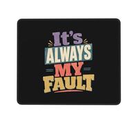 Mouse Pad Mat It's Always My Fault Mousepad Laptop 25x30cm