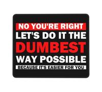 Mouse Pad No You'Re Right Let'S Do It The Dumbest Way Possible Desk Mat Non-Slip Mousepad Durable Mouse Mats For Office Work Computers 25X30CM
