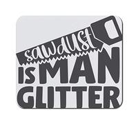 Mouse Pad Sawdust is Man Glitter Dad Father Woodworking Wood Neoprene